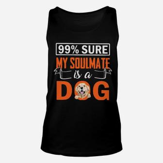 99 Percent Sure My Soulmate Is A Dog Unisex Tank Top - Monsterry DE