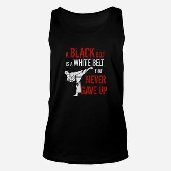 A Black Belt Is A White Belt That Never Gave Up Karate Gift Unisex Tank Top | Crazezy AU