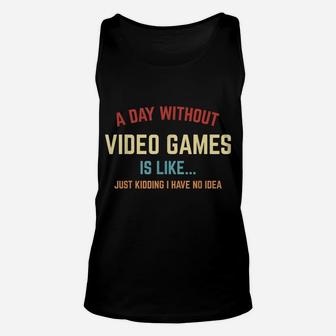 A Day Without Video Games Is Like, Funny Gamer, Funny Gaming Unisex Tank Top | Crazezy