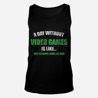 A Day Without Video Games Is Like, Funny Gaming Funny Gamer Unisex Tank Top | Crazezy DE