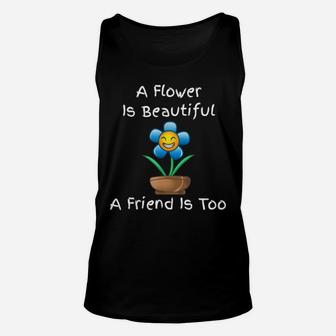 A Flower Is Beautiful A Friend Is Too - Positive Quote Unisex Tank Top | Crazezy
