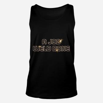 A Job Weld Done - Funny Welding Pun And Welder Gift Unisex Tank Top | Crazezy
