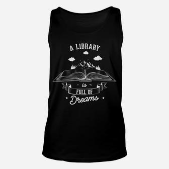 A Library Is Full Of Dreams For A Librarian Library Book Unisex Tank Top | Crazezy