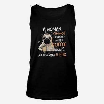 A Woman Cannot Survive On Coffee Alone She Also Needs A Pug Unisex Tank Top - Monsterry AU