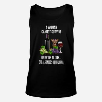 A Woman Cannot Survive On Wine Alone She Also Needs A Chihuahua Cute Dog Unisex Tank Top - Seseable
