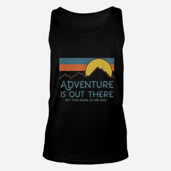 Adventure Is Out There But Then Again So Are Bugs Unisex Tank Top | Crazezy DE
