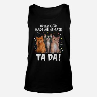After God Made Me He Said Ta-Da Funny Cat Lovers Unisex Tank Top | Crazezy