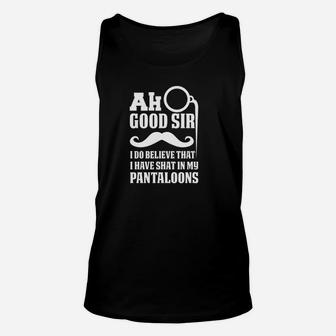 Ah Good Sir I Do Believe I Have Shat In My Pantaloons Unisex Tank Top | Crazezy AU