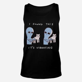 Alien I Found This Cat It's Vibrating Shirt Unisex Tank Top - Monsterry