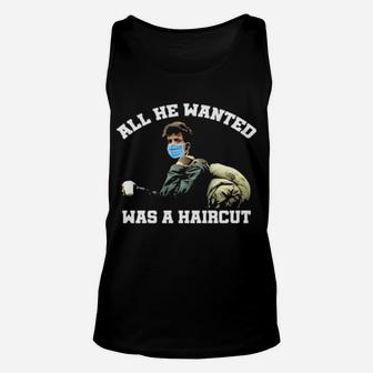 All He Wanted Was A Haircut Hoodie Unisex Tank Top - Monsterry UK