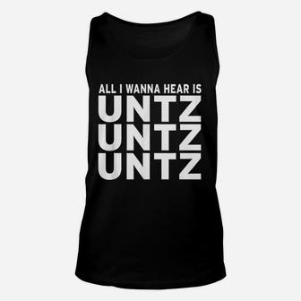 All I Wanna Hear Is Untz Untz Untz Techno Edm Raver Dj Unisex Tank Top - Thegiftio
