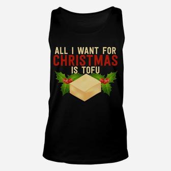 All I Want For Christmas Is Tofu Vegetarian Xmas Pun Gift Sweatshirt Unisex Tank Top | Crazezy