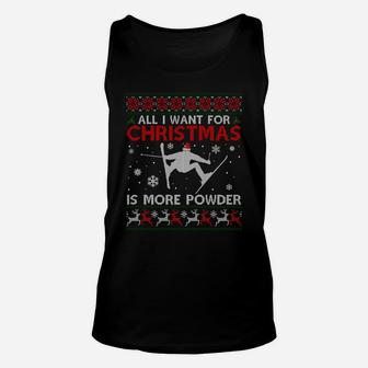 All I Want Is More Powder Ski Lover Skiing Ugly Xmas Sweater Sweatshirt Unisex Tank Top | Crazezy CA