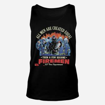 All Men Are Created Equal Then A Few Become Firemen Us Fire Department Unisex Tank Top - Monsterry