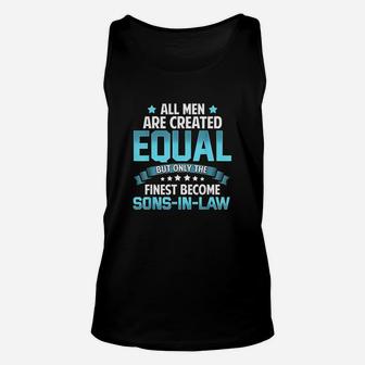 All Men Created Equal But Finest Become Sons In Law Unisex Tank Top | Crazezy UK