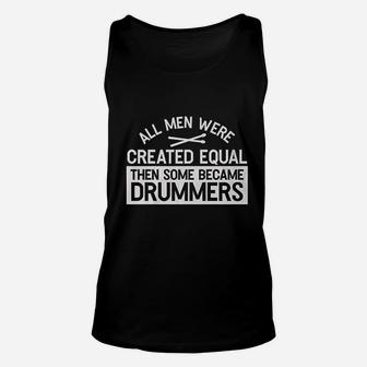 All Men Were Created Equal Then Some Became Drummers Unisex Tank Top | Crazezy UK