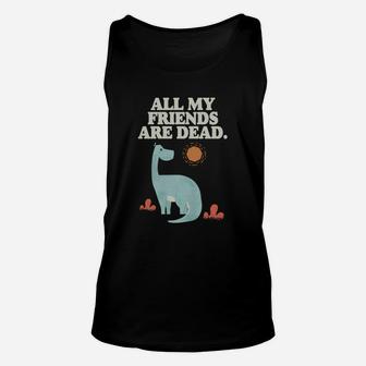 All My Friends Are Dead Dinosaur T-shirt Unisex Tank Top - Thegiftio UK