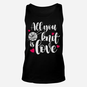 All You Knit Is Love Knitting Pun Valentines Unisex Tank Top - Monsterry