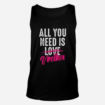 All You Need Is Vodka Unisex Tank Top | Crazezy UK