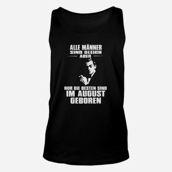 Alle Männer Sind Gleich Aber Nur Die Besten Im August Geboren TankTop - Seseable