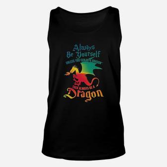 Always Be Yourself Unless You Can Be A Dragon Unisex Tank Top | Crazezy AU