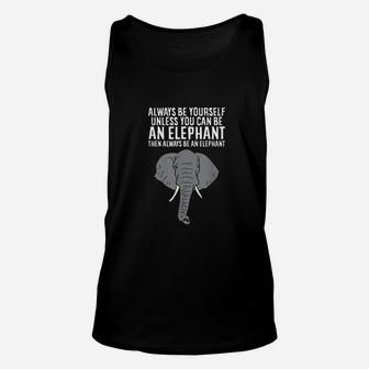 Always Be Yourself Unless You Can Be A Elephant Unisex Tank Top | Crazezy DE