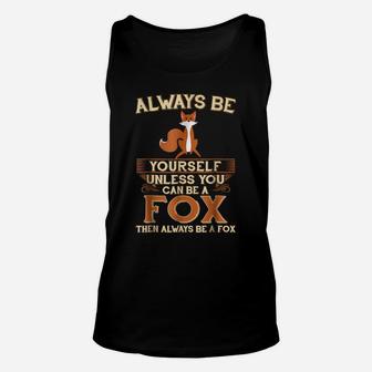 Always Be Yourself Unless You Can Be A Fox Shirt Funny Gift Unisex Tank Top | Crazezy AU