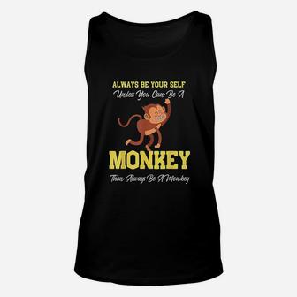 Always Be Yourself Unless You Can Be A Monkey Unisex Tank Top | Crazezy AU