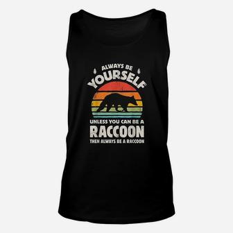 Always Be Yourself Unless You Can Be A Raccoon Unisex Tank Top | Crazezy UK