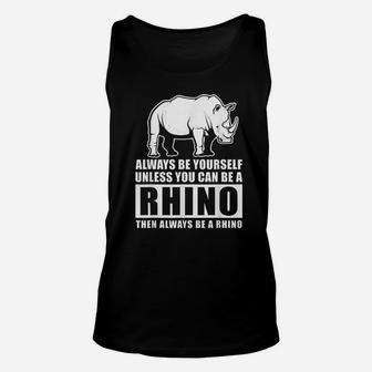 Always Be Yourself Unless You Can Be A Rhino Unisex Tank Top | Crazezy AU