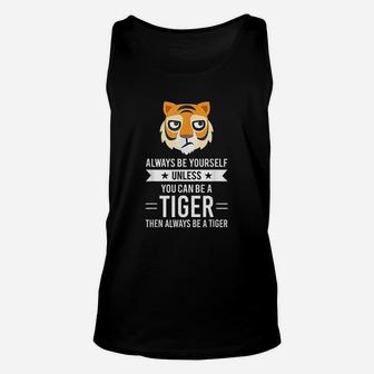 Always Be Yourself Unless You Can Be A Tiger Unisex Tank Top | Crazezy AU