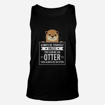 Always Be Yourself Unless You Can Be An Otter Unisex Tank Top | Crazezy