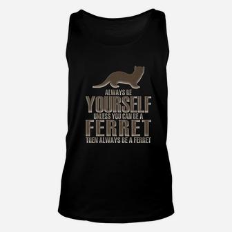 Animal World Always Be Yourself Ferret Unisex Tank Top | Crazezy UK