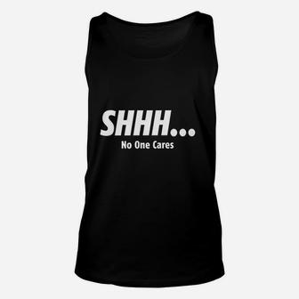 Antoipyns Shhh No One Cares Unisex Tank Top | Crazezy