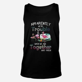 Apparently We're Trouble When We Are Togerther Who Knew Unisex Tank Top | Crazezy