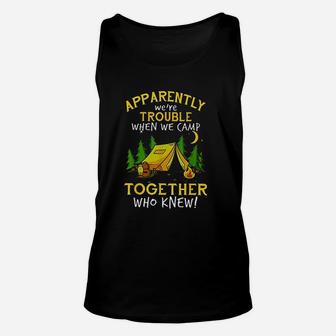 Apparently We're Trouble When We Camp Together Who Knew Unisex Tank Top | Crazezy AU