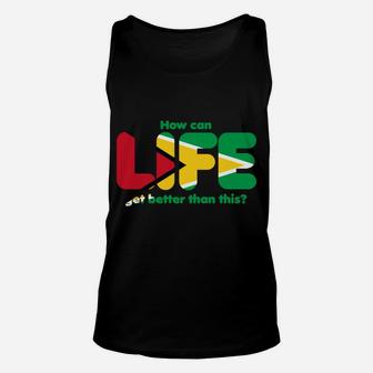 Ard - How Can Life Get Better Than This Patriotic Guyana Unisex Tank Top | Crazezy