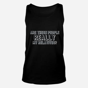 Are These People Really My Relatives Unisex Tank Top | Crazezy UK