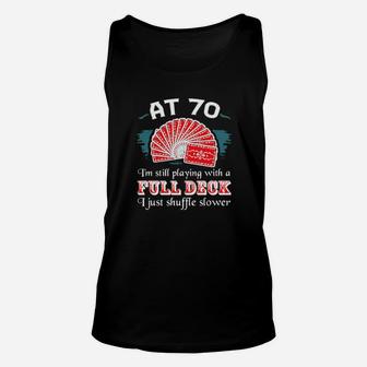 At 70 I'm Still Playing With A Full Deck I Just Shuffle Slower Unisex Tank Top - Monsterry AU