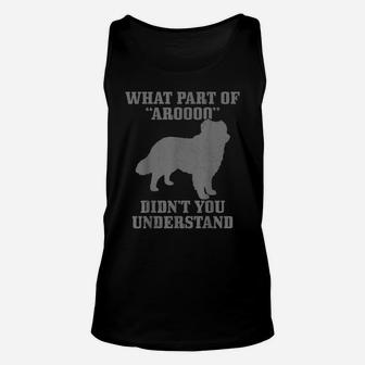 Australian Shepherd What Part Of "Aroooo" Funny Dog Mom Dad Unisex Tank Top | Crazezy