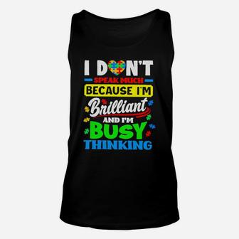 Autism I Dont Speak Much Because I Am Brilliant And I Am Busy Thinking Unisex Tank Top - Monsterry UK