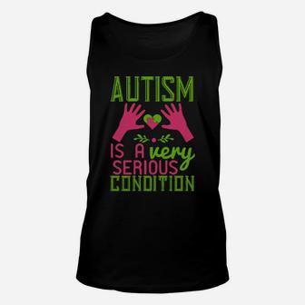 Autism Is A Very Serious Condition Unisex Tank Top - Monsterry CA