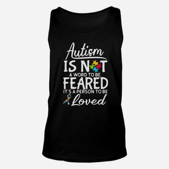 Autism Is Not A Word To Be Feared It Is A Person To Be Loved Unisex Tank Top - Monsterry CA