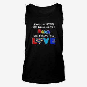 Autism Where The World Sees Weakness This Nana Sees Strength And Love Unisex Tank Top - Monsterry