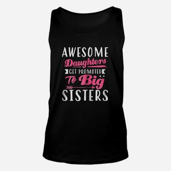 Awesome Daughters Get Promoted To Big Sisters Unisex Tank Top | Crazezy AU