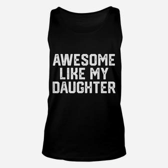 Awesome Like My Daughter Funny Father's Day Gift Dad Men Unisex Tank Top | Crazezy