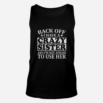 Back Off I Have A Crazy Sister Unisex Tank Top | Crazezy CA