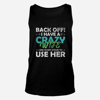 Back Off I Have A Crazy Wife And Im Not Afraid Unisex Tank Top | Crazezy