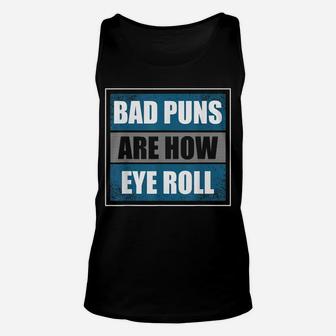 Bad Puns Are How Eye Roll - Funny Father Daddy Dad Joke Unisex Tank Top | Crazezy CA