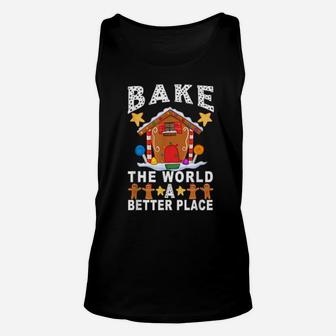 Bake The World A Better Place Gingerbread Xmas Baking Unisex Tank Top - Monsterry AU